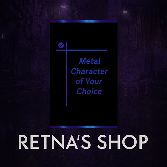 Metal Character of Your Choice